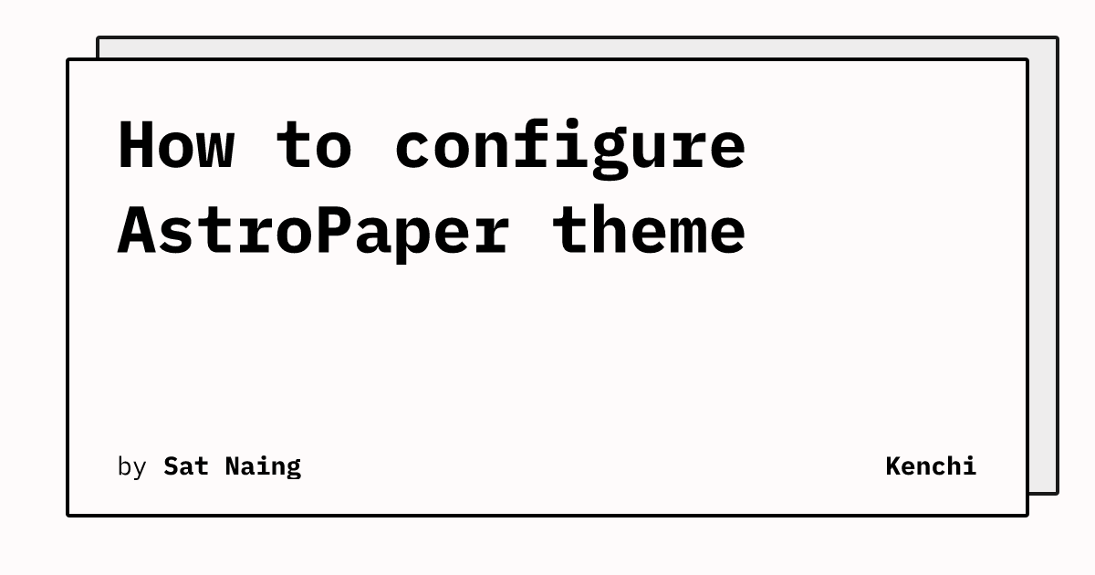 How to configure AstroPaper theme | Kenchi